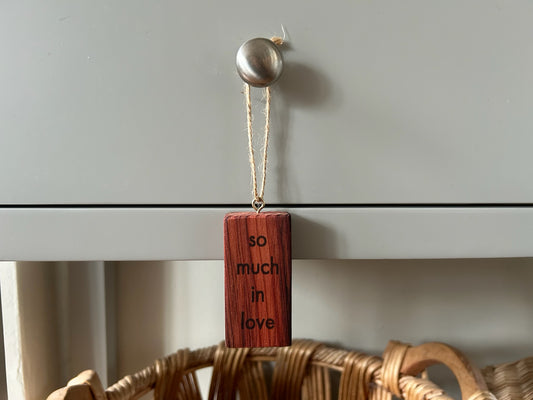 Wooden Hanging Decoration: Redwood. 'so much in love...'