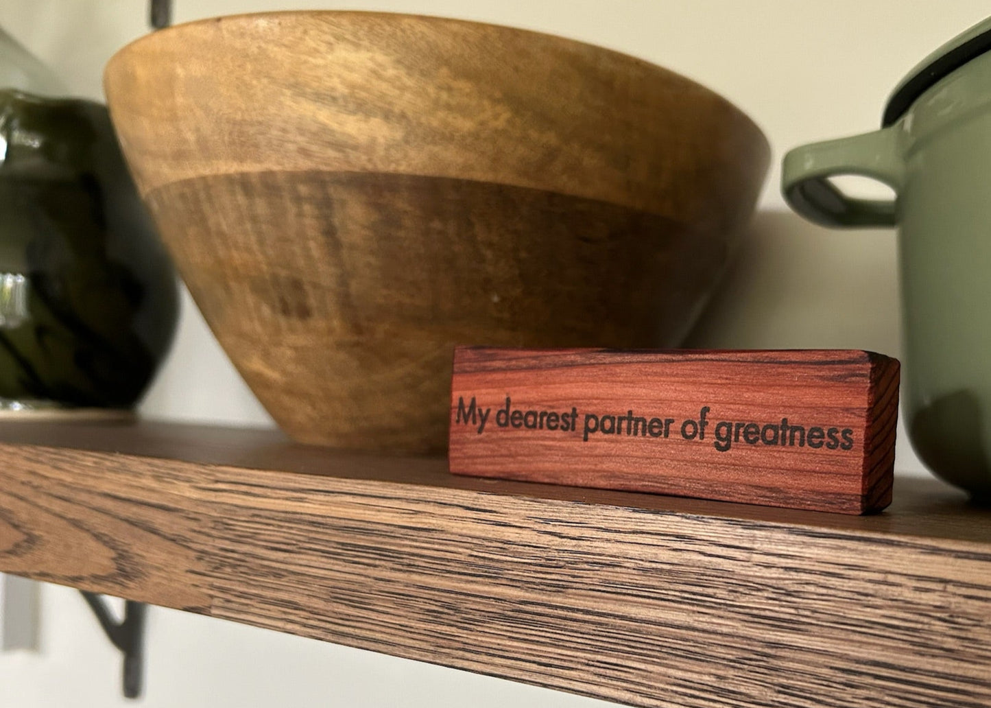Wooden Love Quote Block: Redwood. 'my dearest partner of greatness'