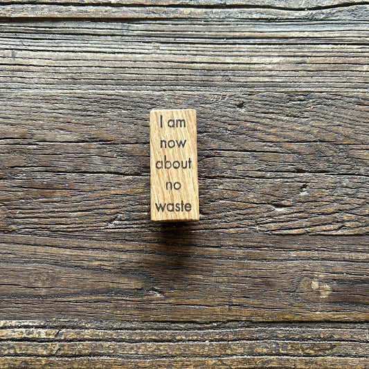 Wooden Fridge Magnet: Oak. ' I am now about no waste'