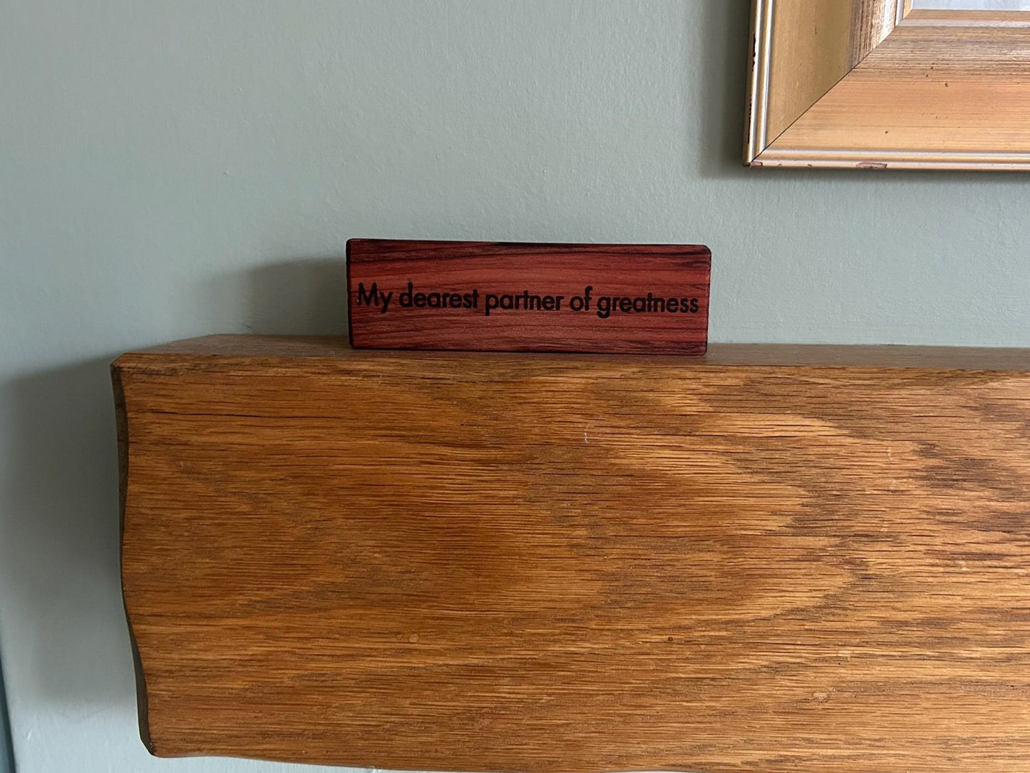 Wooden Love Quote Block: Redwood. 'my dearest partner of greatness'