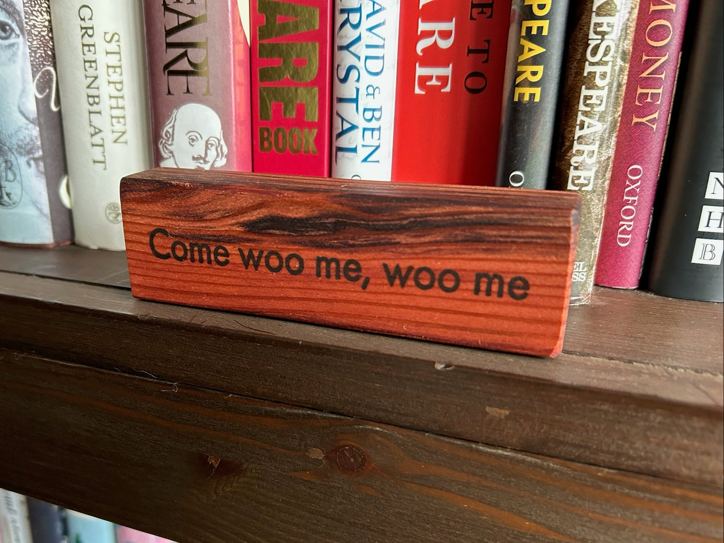 Wooden Love Quote Block: Redwood. 'Come, woo me, woo me'