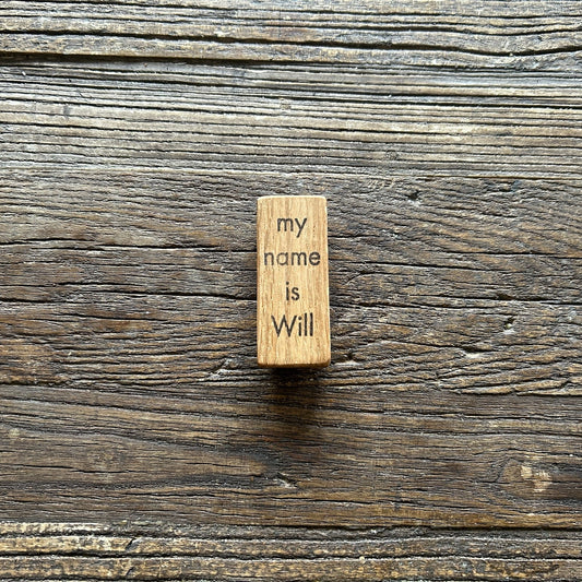 Wooden Fridge Magnet: Oak. 'my name is Will'
