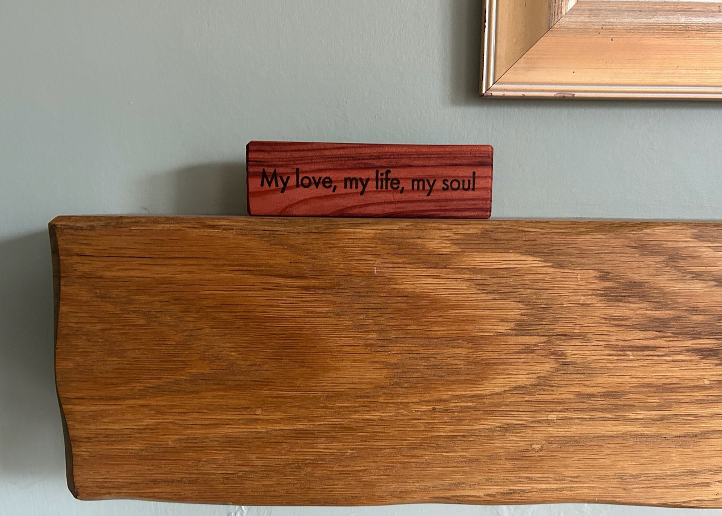 Wooden Love Quote Block: Redwood. 'My love, my life, my soul'